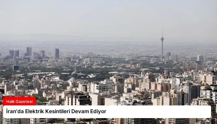 İran’da Elektrik Kesintileri Devam Ediyor