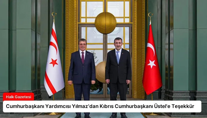 Cumhurbaşkanı Yardımcısı Yılmaz’dan Kıbrıs Cumhurbaşkanı Üstel’e Teşekkür