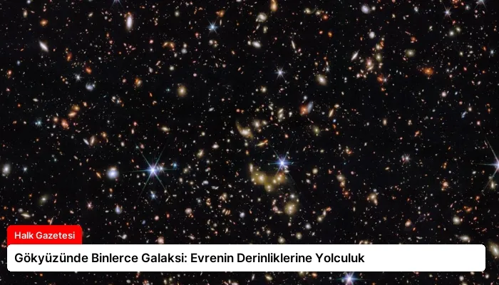 Gökyüzünde Binlerce Galaksi: Evrenin Derinliklerine Yolculuk