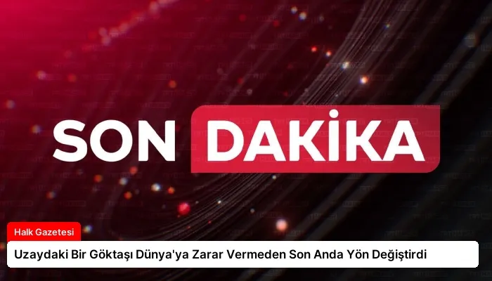 Uzaydaki Bir Göktaşı Dünya’ya Zarar Vermeden Son Anda Yön Değiştirdi