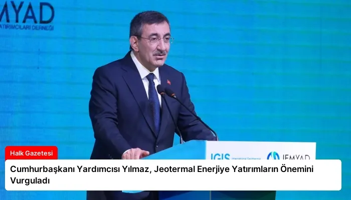 Cumhurbaşkanı Yardımcısı Yılmaz, Jeotermal Enerjiye Yatırımların Önemini Vurguladı