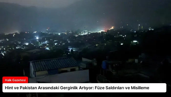 Hint ve Pakistan Arasındaki Gerginlik Artıyor: Füze Saldırıları ve Misilleme