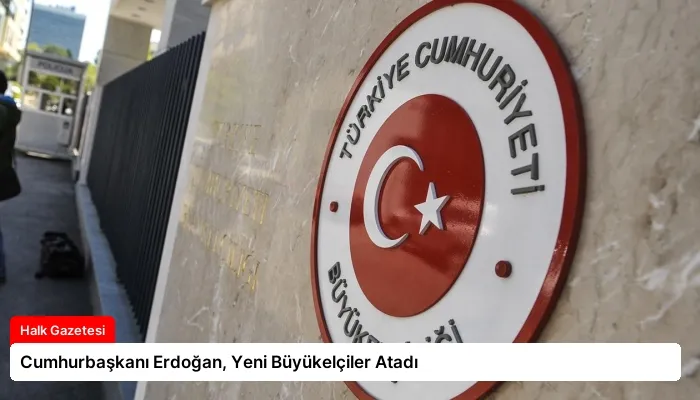 Cumhurbaşkanı Erdoğan, Yeni Büyükelçiler Atadı