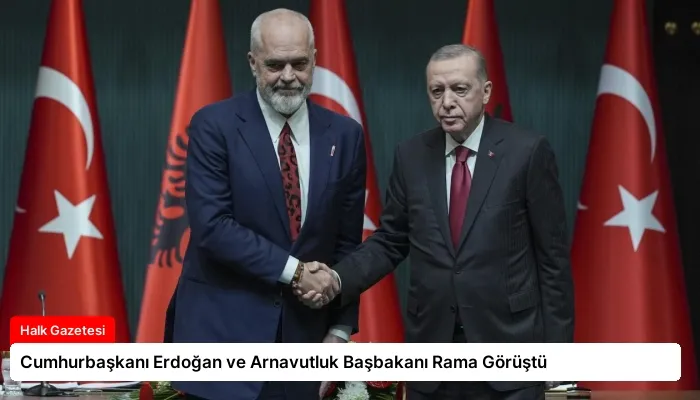 Cumhurbaşkanı Erdoğan ve Arnavutluk Başbakanı Rama Görüştü