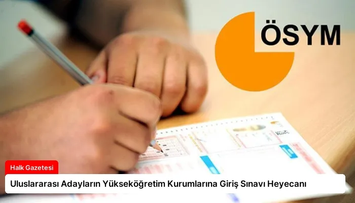 Uluslararası Adayların Yükseköğretim Kurumlarına Giriş Sınavı Heyecanı