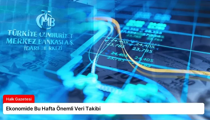 Ekonomide Bu Hafta Önemli Veri Takibi