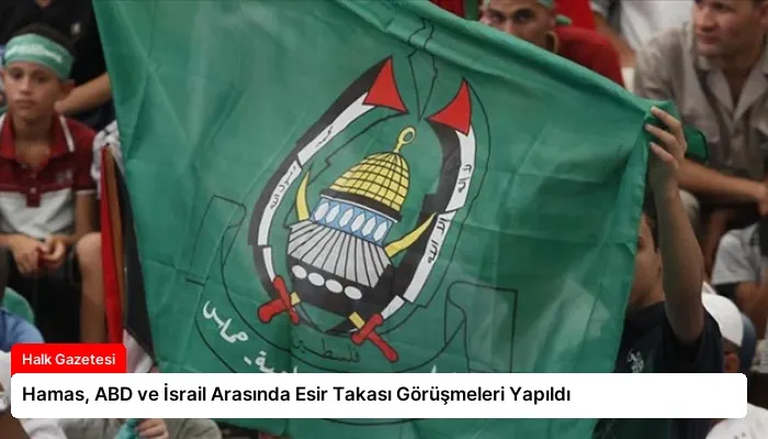 Hamas, ABD ve İsrail Arasında Esir Takası Görüşmeleri Yapıldı