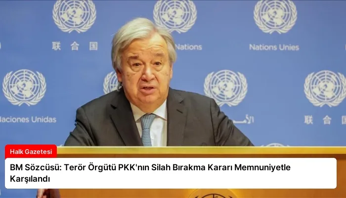BM Sözcüsü: Terör Örgütü PKK’nın Silah Bırakma Kararı Memnuniyetle Karşılandı