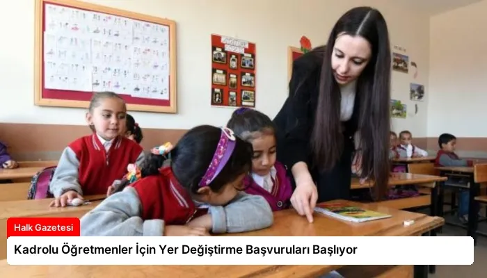 Kadrolu Öğretmenler İçin Yer Değiştirme Başvuruları Başlıyor