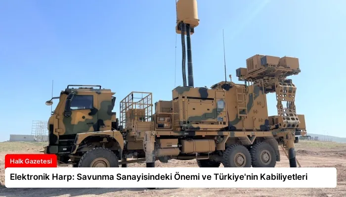 Elektronik Harp: Savunma Sanayisindeki Önemi ve Türkiye’nin Kabiliyetleri