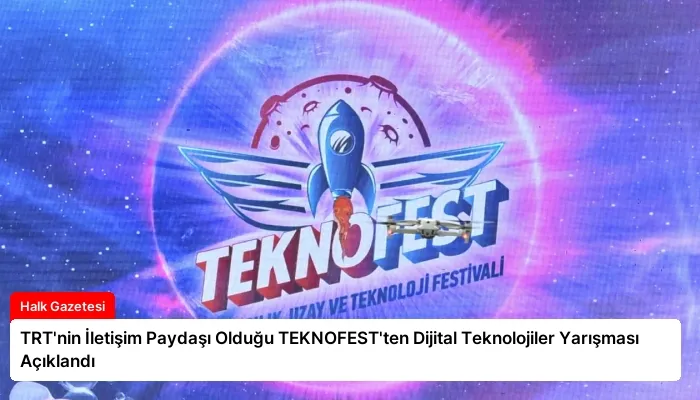 TRT’nin İletişim Paydaşı Olduğu TEKNOFEST’ten Dijital Teknolojiler Yarışması Açıklandı