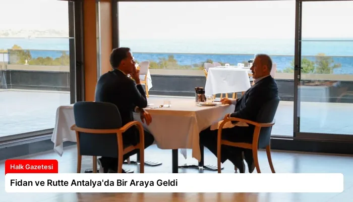 Fidan ve Rutte Antalya’da Bir Araya Geldi