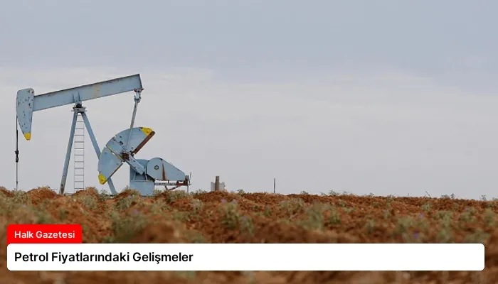 Petrol Fiyatlarındaki Gelişmeler
