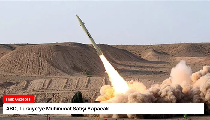 ABD, Türkiye’ye Mühimmat Satışı Yapacak