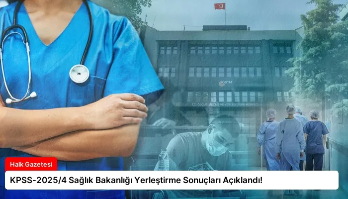 KPSS-2025/4 Sağlık Bakanlığı Yerleştirme Sonuçları Açıklandı!