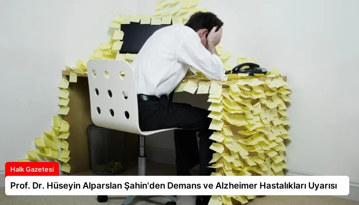 Prof. Dr. Hüseyin Alparslan Şahin’den Demans ve Alzheimer Hastalıkları Uyarısı