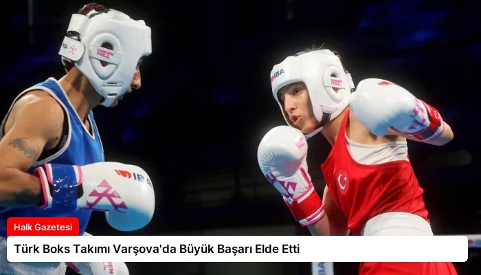 Türk Boks Takımı Varşova’da Büyük Başarı Elde Etti