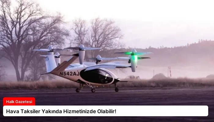 Hava Taksiler Yakında Hizmetinizde Olabilir!