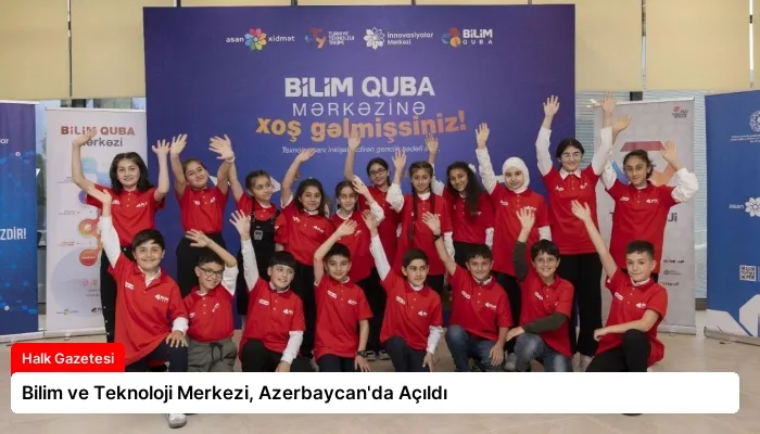 Bilim ve Teknoloji Merkezi, Azerbaycan’da Açıldı