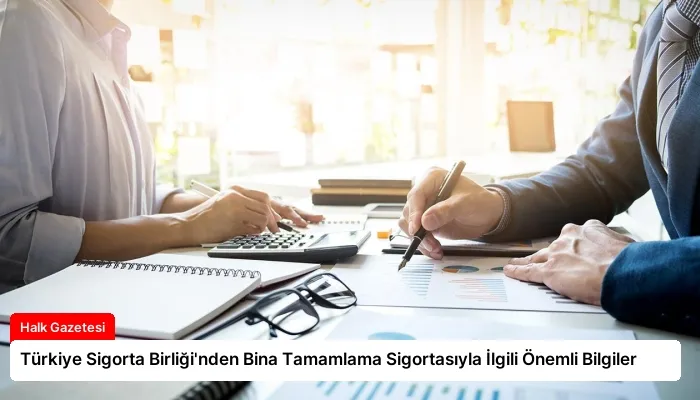 Türkiye Sigorta Birliği’nden Bina Tamamlama Sigortasıyla İlgili Önemli Bilgiler