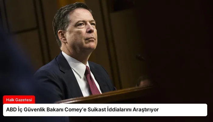 ABD İç Güvenlik Bakanı Comey’e Suikast İddialarını Araştırıyor