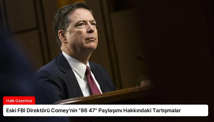 Eski FBI Direktörü Comey’nin “86 47” Paylaşımı Hakkındaki Tartışmalar