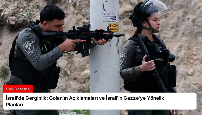 İsrail’de Gerginlik: Golan’ın Açıklamaları ve İsrail’in Gazze’ye Yönelik Planları