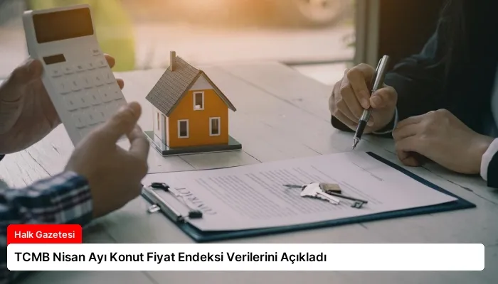 TCMB Nisan Ayı Konut Fiyat Endeksi Verilerini Açıkladı