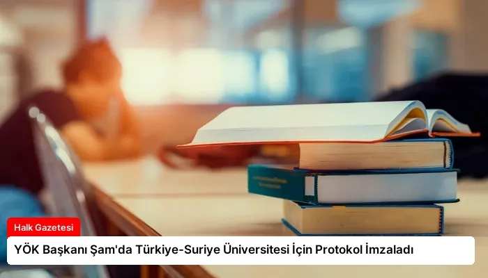 YÖK Başkanı Şam’da Türkiye-Suriye Üniversitesi İçin Protokol İmzaladı