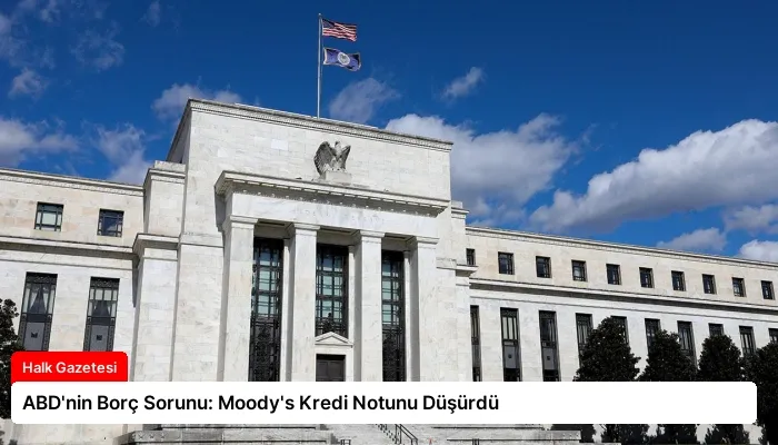 ABD’nin Borç Sorunu: Moody’s Kredi Notunu Düşürdü