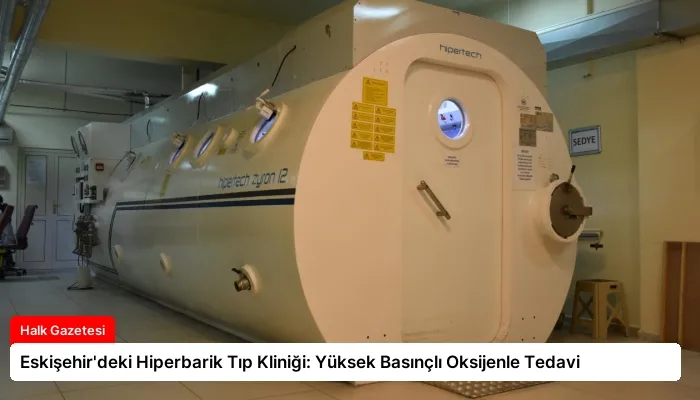 Eskişehir’deki Hiperbarik Tıp Kliniği: Yüksek Basınçlı Oksijenle Tedavi