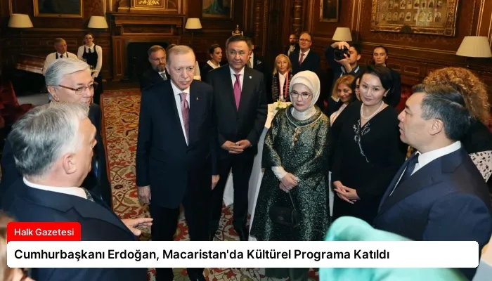 Cumhurbaşkanı Erdoğan, Macaristan’da Kültürel Programa Katıldı