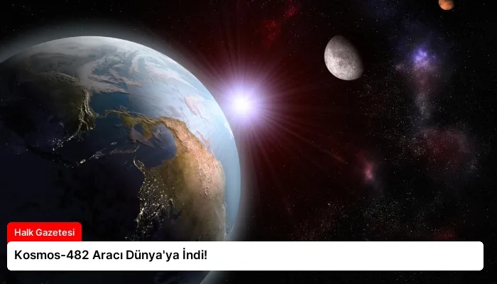 Kosmos-482 Aracı Dünya’ya İndi!