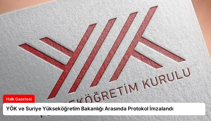 YÖK ve Suriye Yükseköğretim Bakanlığı Arasında Protokol İmzalandı