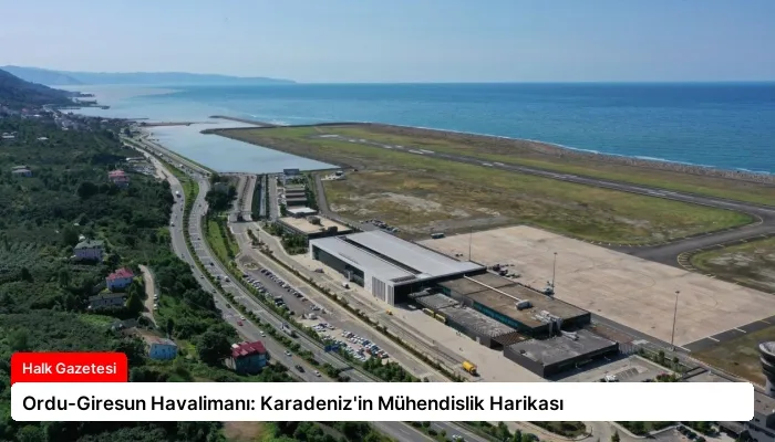 Ordu-Giresun Havalimanı: Karadeniz’in Mühendislik Harikası