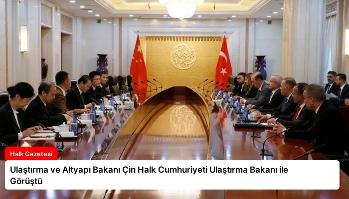 Ulaştırma ve Altyapı Bakanı Çin Halk Cumhuriyeti Ulaştırma Bakanı ile Görüştü
