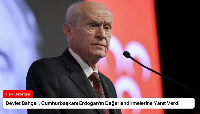 Devlet Bahçeli, Cumhurbaşkanı Erdoğan’ın Değerlendirmelerine Yanıt Verdi