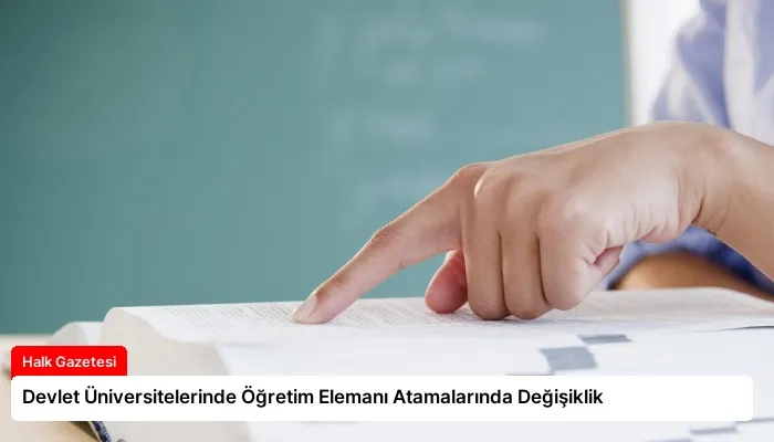 Devlet Üniversitelerinde Öğretim Elemanı Atamalarında Değişiklik
