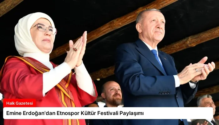 Emine Erdoğan’dan Etnospor Kültür Festivali Paylaşımı