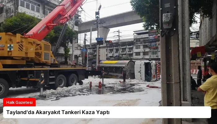 Tayland’da Akaryakıt Tankeri Kaza Yaptı