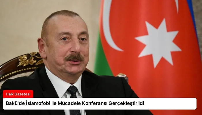 Bakü’de İslamofobi ile Mücadele Konferansı Gerçekleştirildi