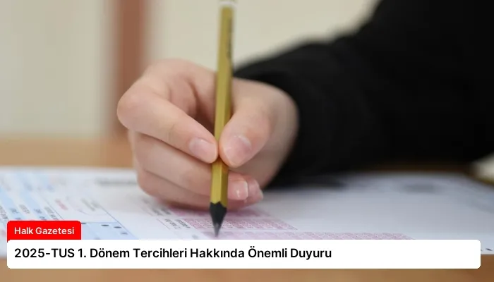 2025-TUS 1. Dönem Tercihleri Hakkında Önemli Duyuru