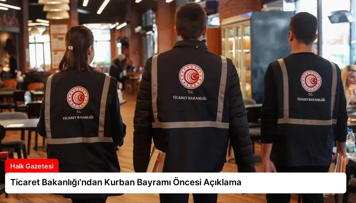 Ticaret Bakanlığı’ndan Kurban Bayramı Öncesi Açıklama