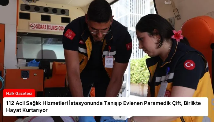 112 Acil Sağlık Hizmetleri İstasyonunda Tanışıp Evlenen Paramedik Çift, Birlikte Hayat Kurtarıyor