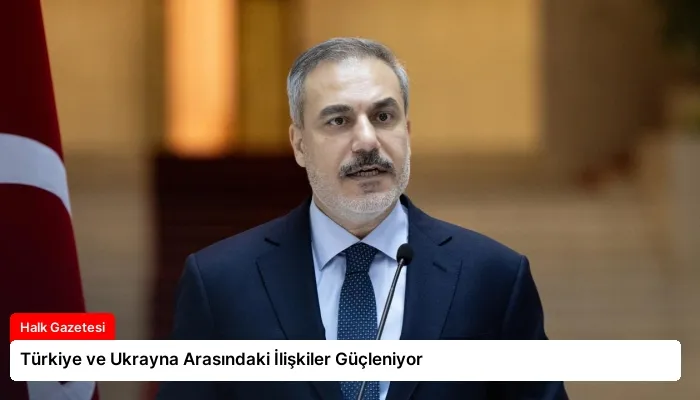 Türkiye ve Ukrayna Arasındaki İlişkiler Güçleniyor