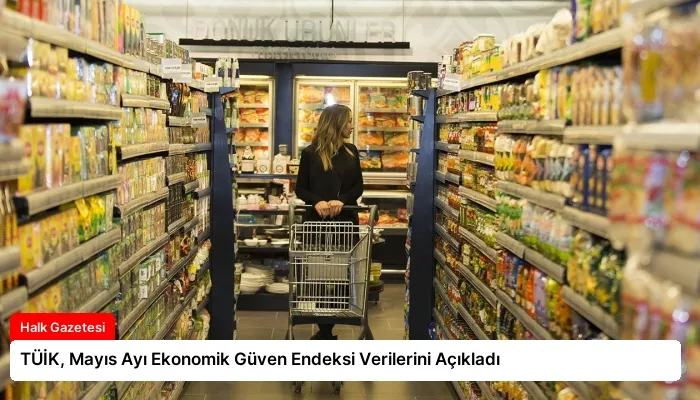 TÜİK, Mayıs Ayı Ekonomik Güven Endeksi Verilerini Açıkladı