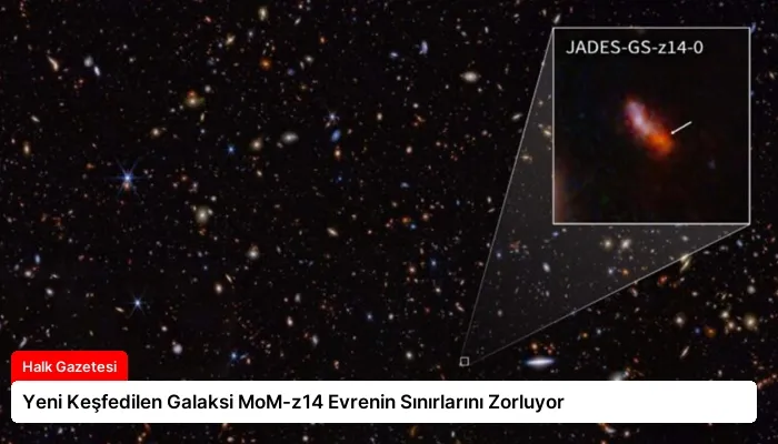 Yeni Keşfedilen Galaksi MoM-z14 Evrenin Sınırlarını Zorluyor