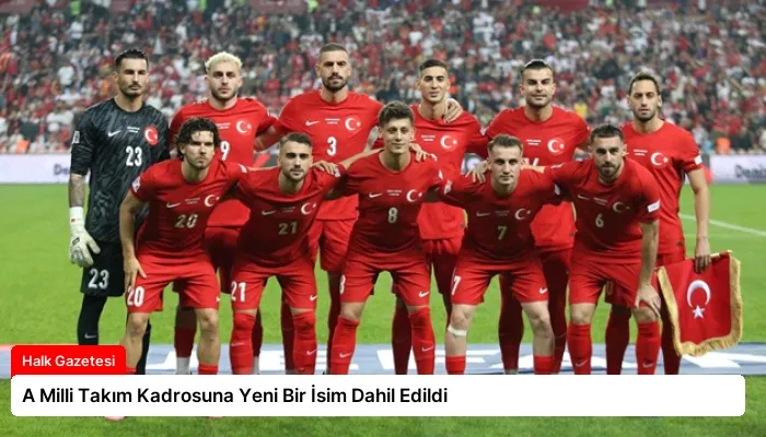 A Milli Takım Kadrosuna Yeni Bir İsim Dahil Edildi
