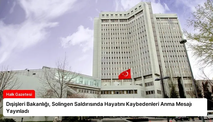 Dışişleri Bakanlığı, Solingen Saldırısında Hayatını Kaybedenleri Anma Mesajı Yayınladı