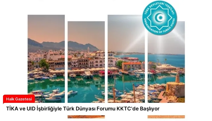 TİKA ve UID İşbirliğiyle Türk Dünyası Forumu KKTC’de Başlıyor